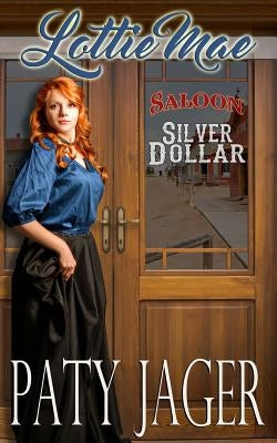 Lottie Mae: Silver Dollar Saloon by Jager, Paty