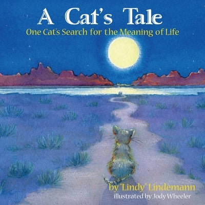 A Cat's Tale, One Cat's Search for The Meaning of Life by Lindemann, Lindy