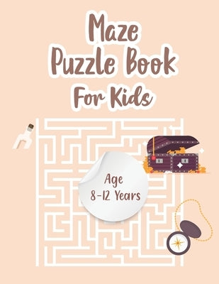 Maze Puzzle Book For Kids Age 8-12 Years: Maze Book for Kids 8-12 & Books of Mazes for Kids and Maze Puzzles for Kids also Kid Maze Activity Book with by Chow, P.