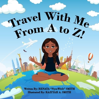 Travel With Me From A to Z! by Smith, Raziyah A.