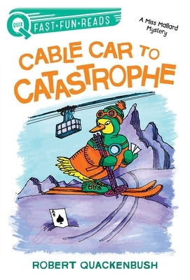 Cable Car to Catastrophe: A Miss Mallard Mystery by Quackenbush, Robert