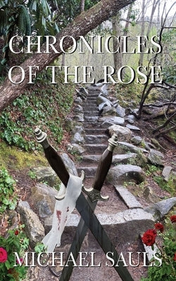 Chronicles of the Rose of the Rose by Sauls, Michael