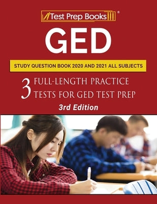 GED Study Question Book 2020 and 2021 All Subjects: Three Full-Length Practice Tests for GED Test Prep [3rd Edition] by Tpb Publishing