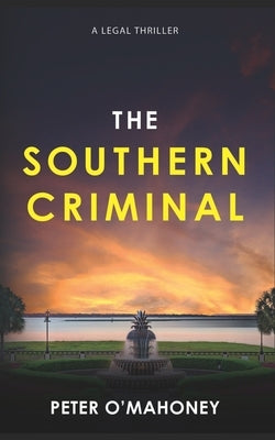 The Southern Criminal: An Epic Legal Thriller by O'Mahoney, Peter