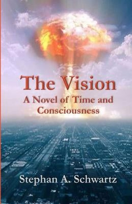 The Vision: A Novel of Time and Consciousness by Schwartz, Stephan A.