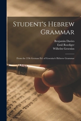 Student's Hebrew Grammar: From the 21St German Ed. of Gesenius's Hebrew Grammar by Davies, Benjamin