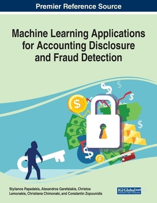 Machine Learning Applications for Accounting Disclosure and Fraud Detection by Papadakis, Stylianos