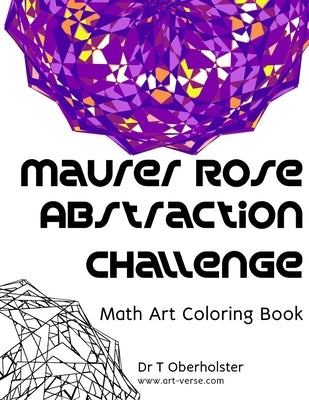 Maurer Rose Abstraction Challenge: Math Art Coloring Book by Oberholster, Tanzelle