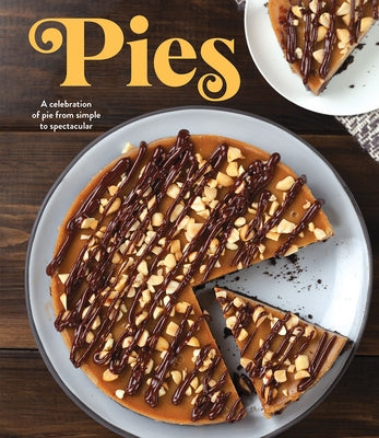 Pies: A Celebration of Pie from Simple to Spectacular by Publications International Ltd