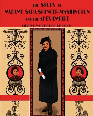 The Story of Madame Sara Spencer-Washington and the Apex Empire by Woodruff-Brooks, Cheryl