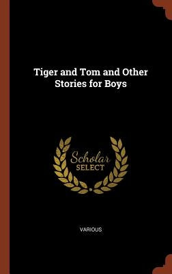 Tiger and Tom and Other Stories for Boys by Various