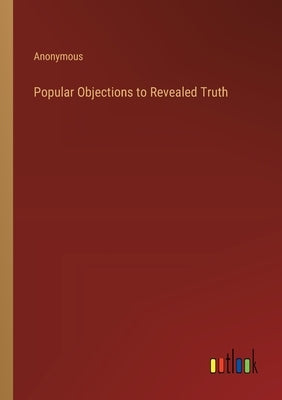 Popular Objections to Revealed Truth by Anonymous