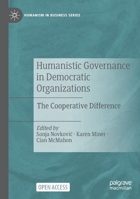 Humanistic Governance in Democratic Organizations: The Cooperative Difference by Novkovic, Sonja