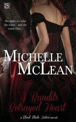 A Bandit's Betrayed Heart by McLean, Michelle