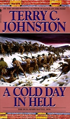 A Cold Day in Hell: The Spring Creek Encounters, the Cedar Creek Fight with Sitting Bull's Sioux, and the Dull Knife Battle, November 25, by Johnston, Terry C.