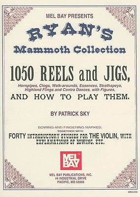 Ryan's Mammoth Collection: 1050 Reels and Jigs, Hornpipes, Clogs, Walk-Around, Essences, Strathspeys, Highland Fligns and Contra Dances, with Fig by Sky, Patrick