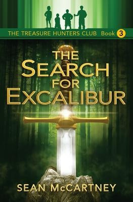 The Treasure Hunters Club: The Search for Excalibur by McCartney, Sean