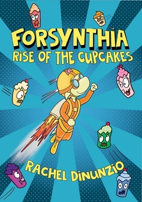 Forsynthia: Rise of the Cupcakes by Dinunzio, Rachel