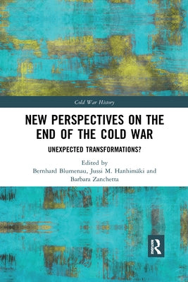 New Perspectives on the End of the Cold War: Unexpected Transformations? by Blumenau, Bernhard