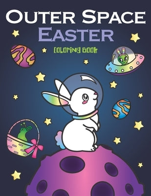 Outer Space Easter Coloring Book: of Animal Astronauts, Egg Galaxy Planets, UFO Space Ships and Easter Bunny Aliens by Spectrum, Nyx