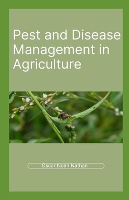 Pest and Disease Management in Agriculture by Noah Nathan, Oscar