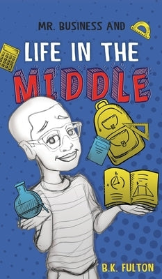 Mr. Business and Life in the Middle by Fulton, B. K.