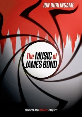 The Music of James Bond by Burlingame, Jon