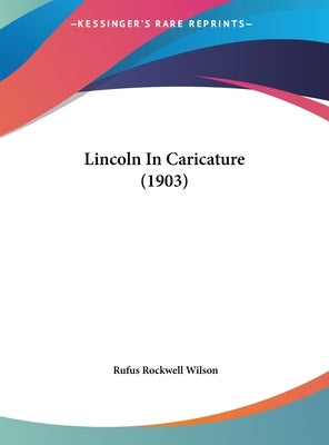 Lincoln In Caricature (1903) by Wilson, Rufus Rockwell