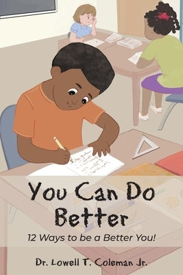 You Can Do Better: 12 Ways to be a Better You! by Coleman, Lowell T.