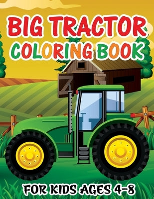 Big Tractor Coloring Book for Kids Ages 4-8: Fun Activity Farming Coloring Gift Book with Agriculture Machines for Boys & Girls, Toddlers, Preschool a by Publishing, Bigfunn