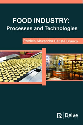 Food Industry: Processes and Technologies by Batista, Patricia Alexandra