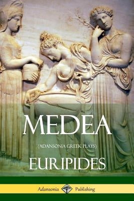 Medea (Adansonia Greek Plays) by Euripides