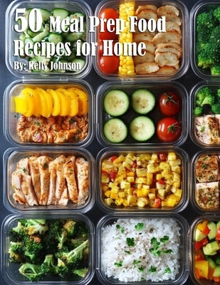 50 Meal Prep Recipes for Home by Johnson, Kelly