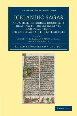 Icelandic Sagas and Other Historical Documents Relating to the Settlements and Descents of the Northmen of the British Isles by Gudbrand Vigfusson