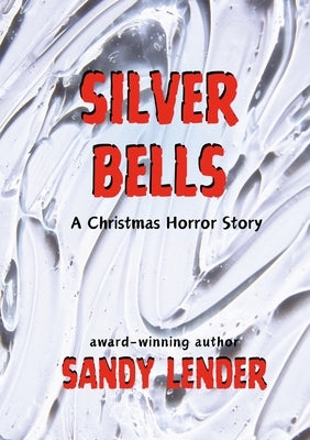 Silver Bells: A Christmas Horror Story by Lender, Sandy