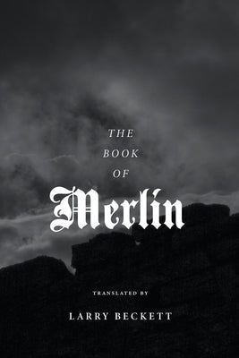 The Book of Merlin: A translation by Beckett, Larry