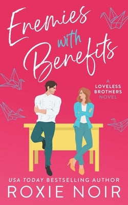 Enemies With Benefits: An Enemies-to-Lovers Romance by Noir, Roxie