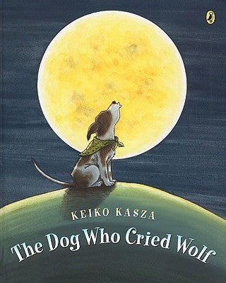 The Dog Who Cried Wolf by Kasza, Keiko