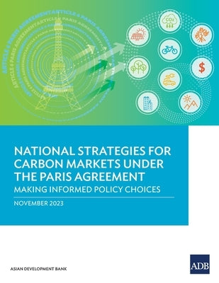 National Strategies for Carbon Markets Under the Paris Agreement: Making Informed Policy Choices by Asian Development Bank