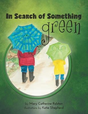 In Search of Something Green by Rolston, Mary Catherine