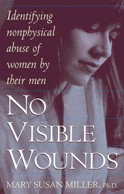 No Visible Wounds: Identifying Non-Physical Abuse of Women by Their Men by Miller, Mary Susan