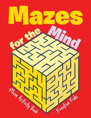 Mazes for the Mind: Maze Activity Book by Kreative Kids