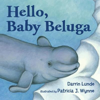 Hello, Baby Beluga by Lunde, Darrin