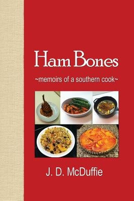 Ham Bones: - memoirs of a southern cook - by McDuffie, J. D.