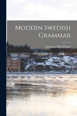 Modern Swedish Grammar by Bjorkhagen, Immanuel