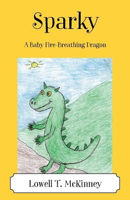 Sparky: A Baby Fire-Breathing Dragon by McKinney, Lowell T.