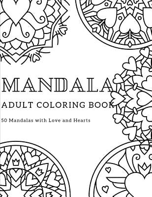 Mandala Adult Coloring Book 50 MANDALAS WITH Love and Hearts by Book, Painting