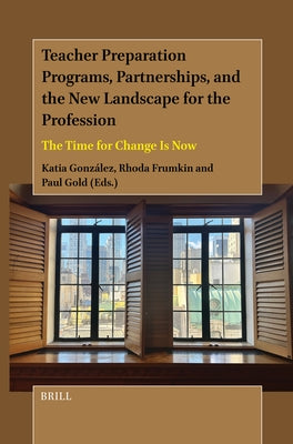 Teacher Preparation Programs, Partnerships, and the New Landscape for the Profession: The Time for Change Is Now by Gonz?lez, Katia