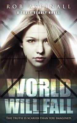 World Will Fall: (truly Deadly Book 3: Spy and Assassin Action Thriller Series) by Aspinall, Rob