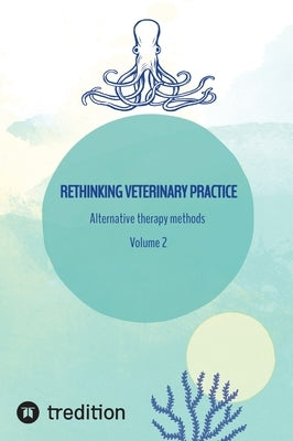 Rethinking veterinary practice: Alternative therapy methods Volume 2 by Michaelis, Nico